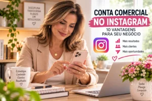 Conta Comercial no Instagram: 10 Vantagens Para Seu Negócio