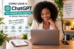 Como Usar o ChatGPT no Marketing Digital: 10 Ideias Práticas