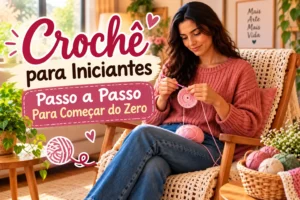 Crochê para iniciantes passo a passo para começar do zero