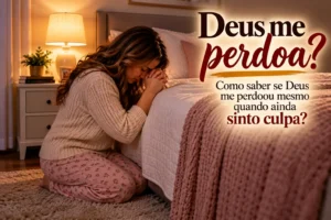Deus me perdoa? Como saber se Deus me perdoou