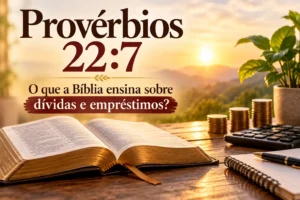 Provérbios 22:7: o que a Bíblia ensina sobre dívidas e empréstimos?